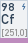 Californium (Symbol: Cf, Ordnungszahl: 98)